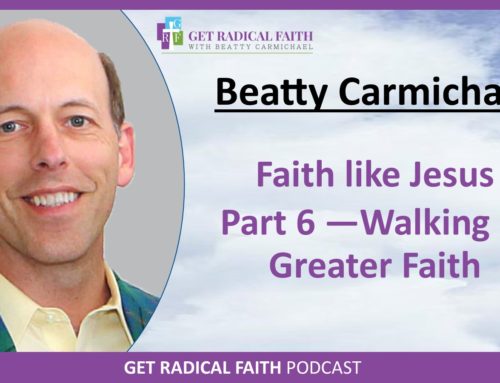 Faith like Jesus – Part 7 Walking in Greater Faith (P041)