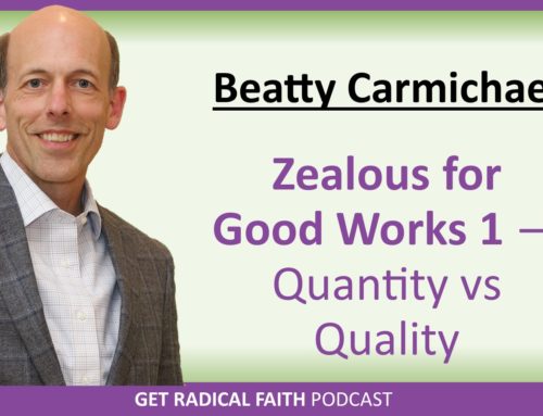 Zealous for Good Works 1 – Quantity vs Quality (P063)