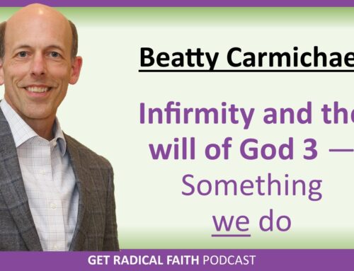 Infirmity and the will of God 3 – Something WE do (P074)