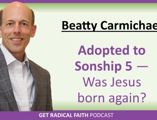 Adopted to Sonship 5 – Was Jesus born again? (P083)